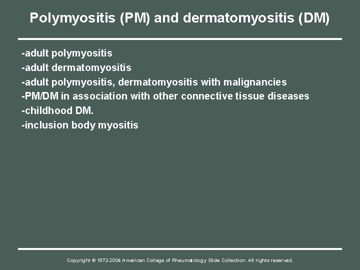 Polymyositis (PM) and dermatomyositis (DM) -adult polymyositis -adult dermatomyositis -adult polymyositis, dermatomyositis with malignancies