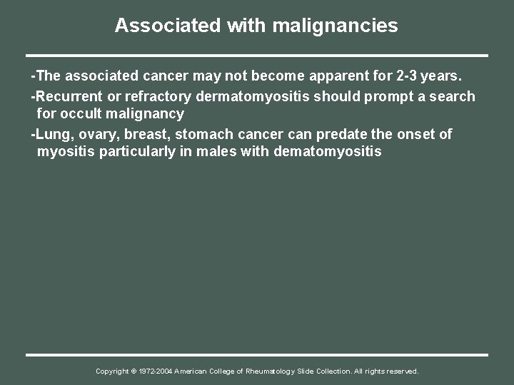 Associated with malignancies -The associated cancer may not become apparent for 2 -3 years.