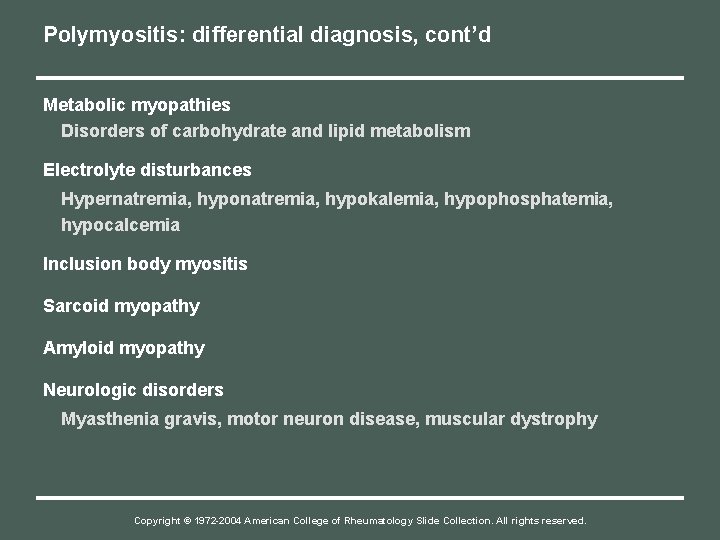 Polymyositis: differential diagnosis, cont’d Metabolic myopathies Disorders of carbohydrate and lipid metabolism Electrolyte disturbances