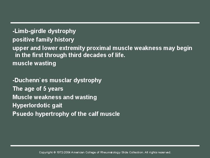 -Limb-girdle dystrophy positive family history upper and lower extremity proximal muscle weakness may begin