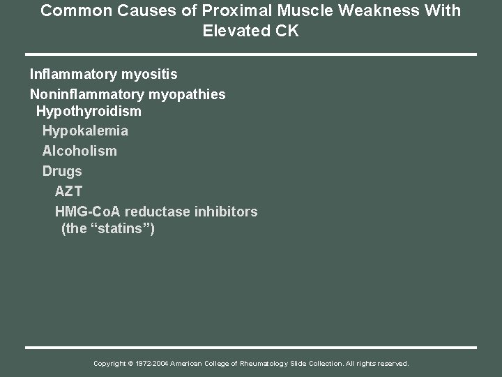 Common Causes of Proximal Muscle Weakness With Elevated CK Inflammatory myositis Noninflammatory myopathies Hypothyroidism