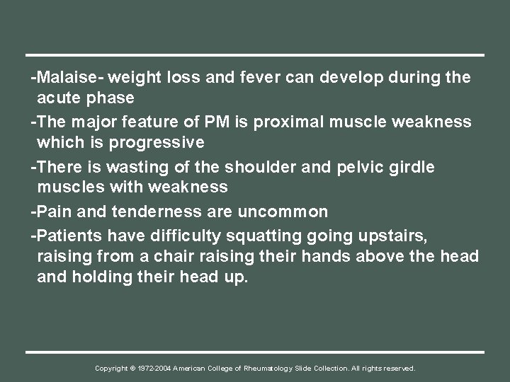 -Malaise- weight loss and fever can develop during the acute phase -The major feature