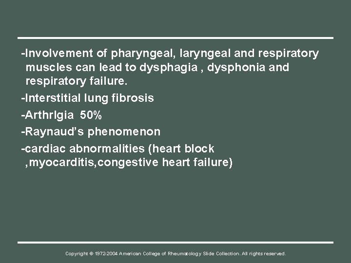 -Involvement of pharyngeal, laryngeal and respiratory muscles can lead to dysphagia , dysphonia and