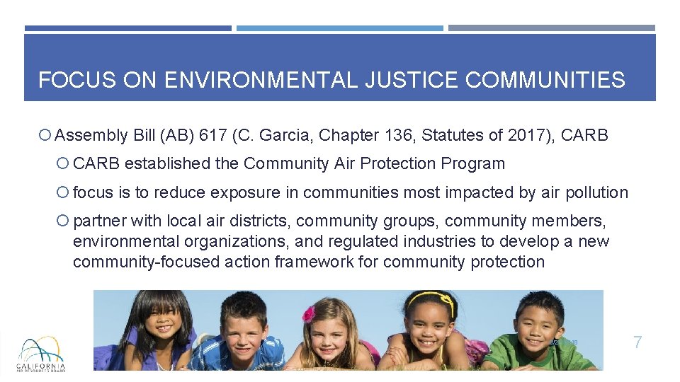 FOCUS ON ENVIRONMENTAL JUSTICE COMMUNITIES Assembly Bill (AB) 617 (C. Garcia, Chapter 136, Statutes FOCUS ON ENVIRONMENTAL JUSTICE COMMUNITIES Assembly Bill (AB) 617 (C. Garcia, Chapter 136, Statutes