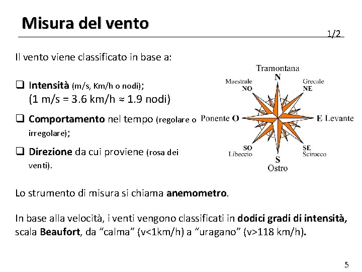 Misura del vento 1/2 Il vento viene classificato in base a: q Intensità (m/s,