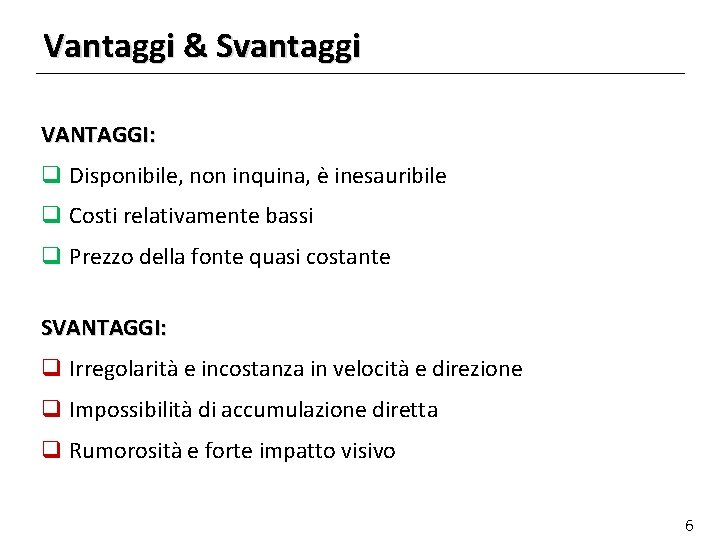 Vantaggi & Svantaggi VANTAGGI: q Disponibile, non inquina, è inesauribile q Costi relativamente bassi Vantaggi & Svantaggi VANTAGGI: q Disponibile, non inquina, è inesauribile q Costi relativamente bassi