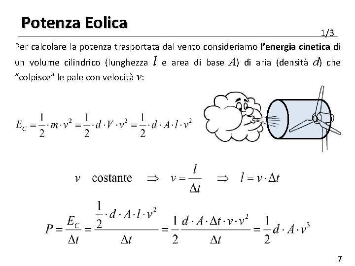 Potenza Eolica 1/3 Per calcolare la potenza trasportata dal vento consideriamo l’energia cinetica di Potenza Eolica 1/3 Per calcolare la potenza trasportata dal vento consideriamo l’energia cinetica di