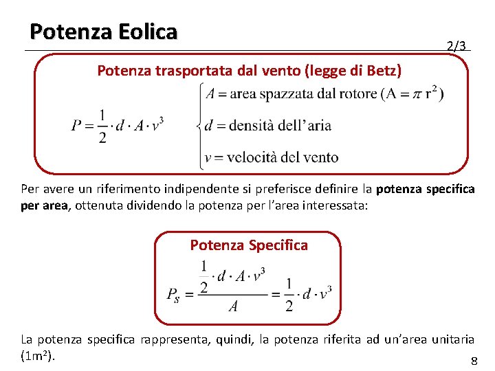 Potenza Eolica 2/3 Potenza trasportata dal vento (legge di Betz) Per avere un riferimento Potenza Eolica 2/3 Potenza trasportata dal vento (legge di Betz) Per avere un riferimento