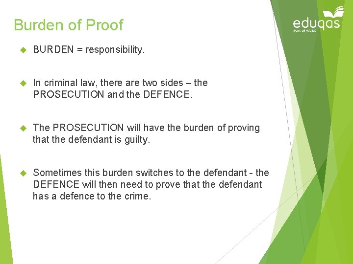Burden of Proof BURDEN = responsibility. In criminal law, there are two sides –