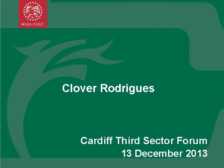 Clover Rodrigues Cardiff Third Sector Forum 13 December 2013 