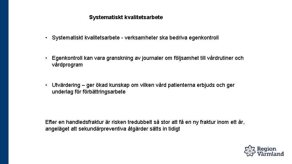 Systematiskt kvalitetsarbete • Systematiskt kvalitetsarbete - verksamheter ska bedriva egenkontroll • Egenkontroll kan vara