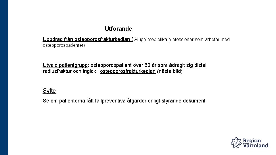 Utförande Uppdrag från osteoporosfrakturkedjan (Grupp med olika professioner som arbetar med osteoporospatienter) Utvald patientgrupp: