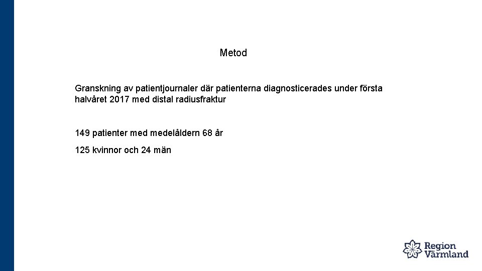 Metod Granskning av patientjournaler där patienterna diagnosticerades under första halvåret 2017 med distal radiusfraktur