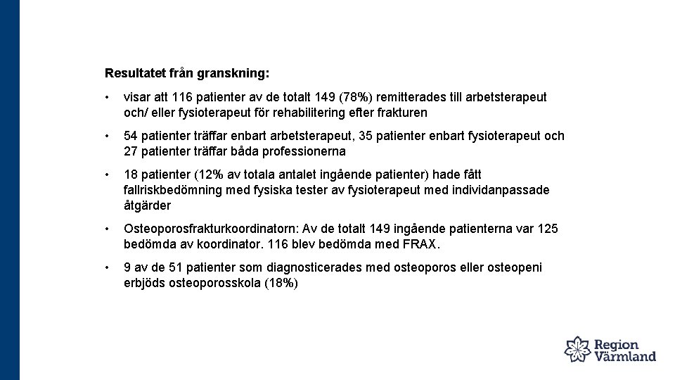 Resultatet från granskning: • visar att 116 patienter av de totalt 149 (78%) remitterades