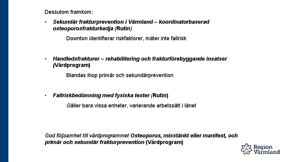 Dessutom framkom: • Sekundär frakturprevention i Värmland – koordinatorbaserad osteoporosfrakturkedja (Rutin) Downton identifierar riskfaktorer,