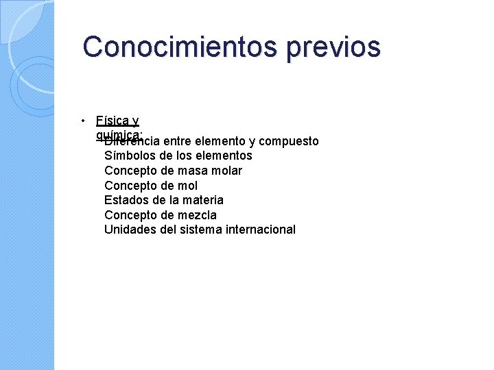 Conocimientos previos • Física y química: Diferencia entre elemento y compuesto Símbolos de los