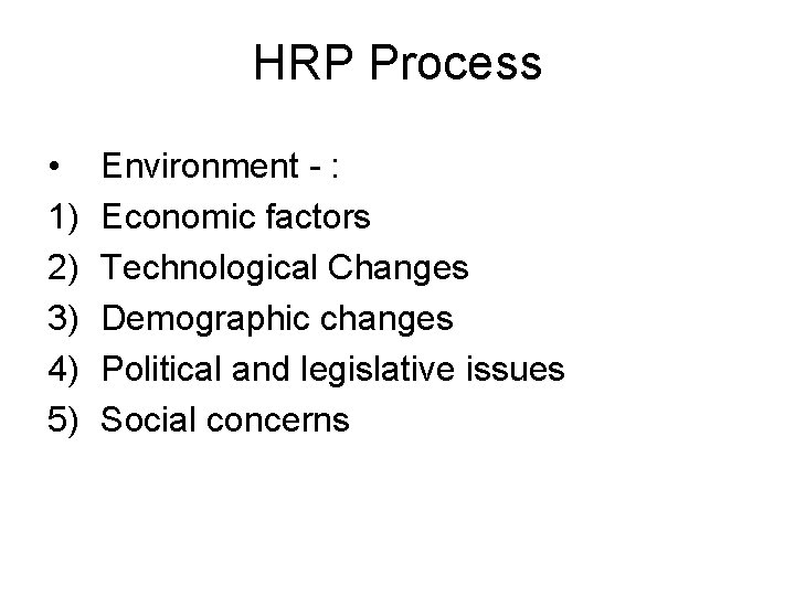 HRP Process • 1) 2) 3) 4) 5) Environment - : Economic factors Technological