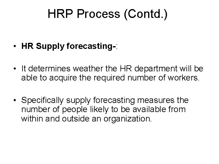 HRP Process (Contd. ) • HR Supply forecasting-: • It determines weather the HR