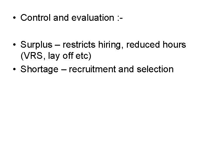  • Control and evaluation : • Surplus – restricts hiring, reduced hours (VRS,