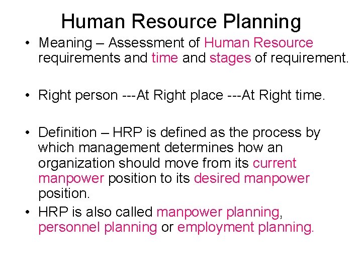 Human Resource Planning • Meaning – Assessment of Human Resource requirements and time and