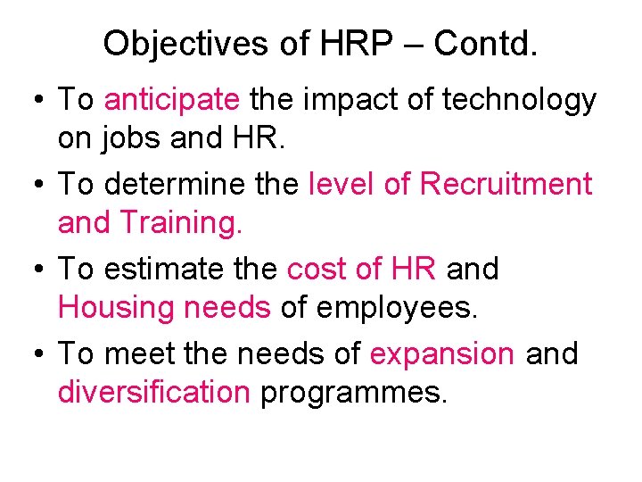 Objectives of HRP – Contd. • To anticipate the impact of technology on jobs