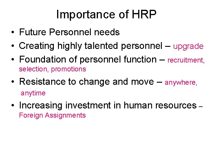 Importance of HRP • Future Personnel needs • Creating highly talented personnel – upgrade