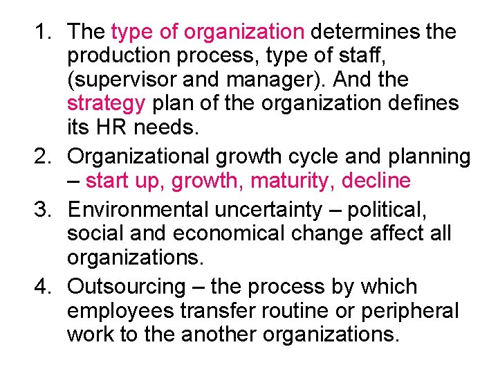 1. The type of organization determines the production process, type of staff, (supervisor and