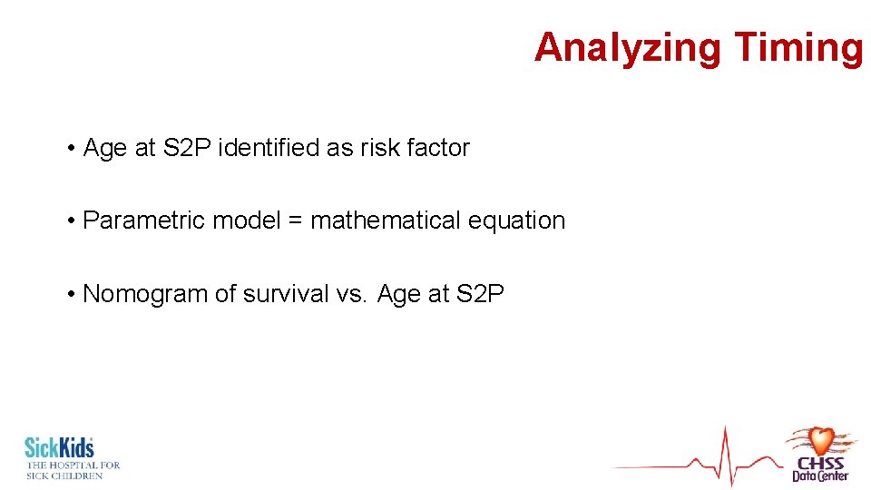 Analyzing Timing • Age at S 2 P identified as risk factor • Parametric