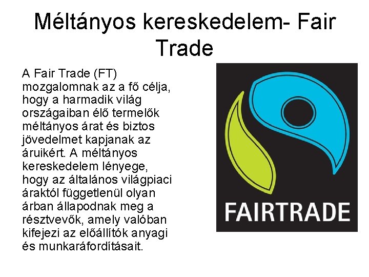 Méltányos kereskedelem- Fair Trade A Fair Trade (FT) mozgalomnak az a fő célja, hogy