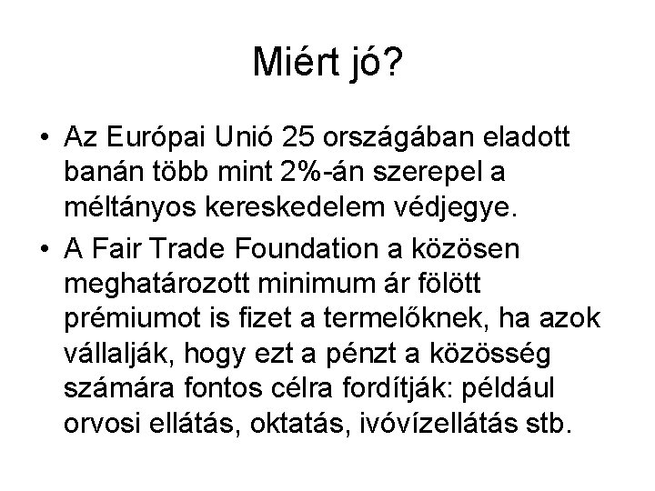 Miért jó? • Az Európai Unió 25 országában eladott banán több mint 2%-án szerepel