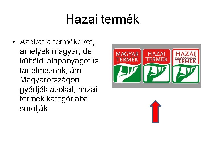 Hazai termék • Azokat a termékeket, amelyek magyar, de külföldi alapanyagot is tartalmaznak, ám