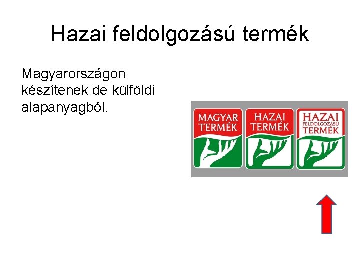 Hazai feldolgozású termék Magyarországon készítenek de külföldi alapanyagból. 