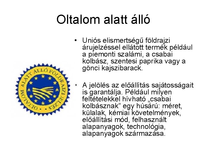 Oltalom alatt álló • Uniós elismertségű földrajzi árujelzéssel ellátott termék például a piemonti szalámi,