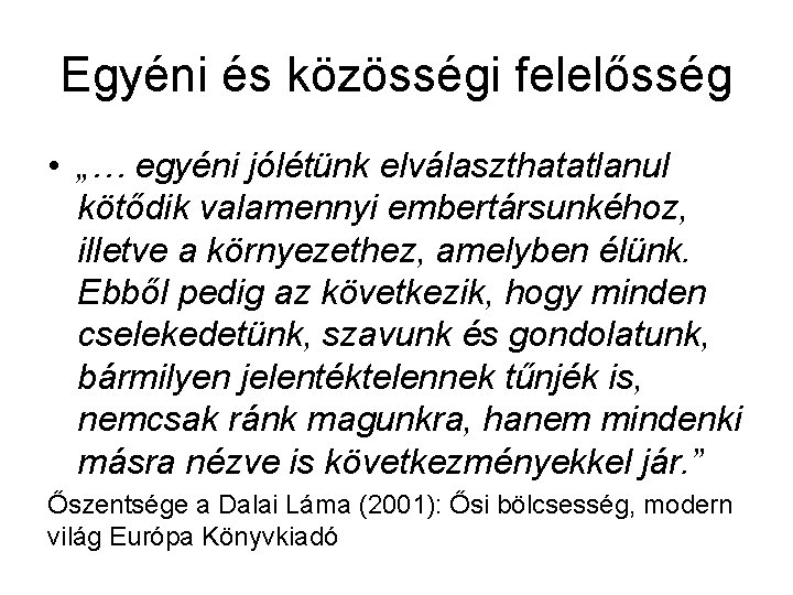 Egyéni és közösségi felelősség • „… egyéni jólétünk elválaszthatatlanul kötődik valamennyi embertársunkéhoz, illetve a