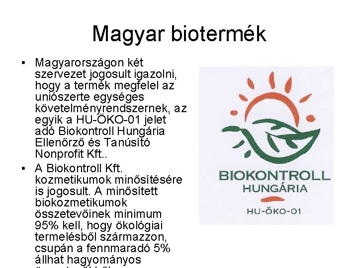 Magyar biotermék • Magyarországon két szervezet jogosult igazolni, hogy a termék megfelel az uniószerte