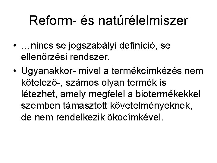 Reform- és natúrélelmiszer • …nincs se jogszabályi definíció, se ellenőrzési rendszer. • Ugyanakkor- mivel