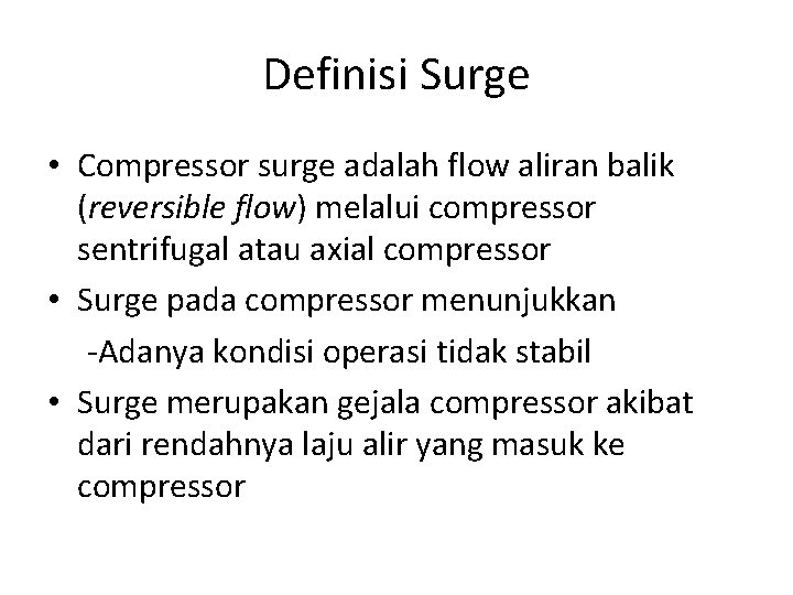 Definisi Surge • Compressor surge adalah flow aliran balik (reversible flow) melalui compressor sentrifugal