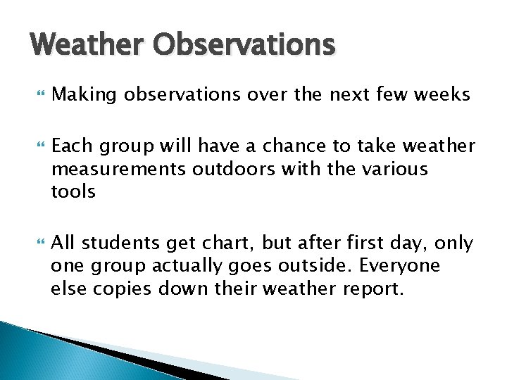 Weather Observations Making observations over the next few weeks Each group will have a