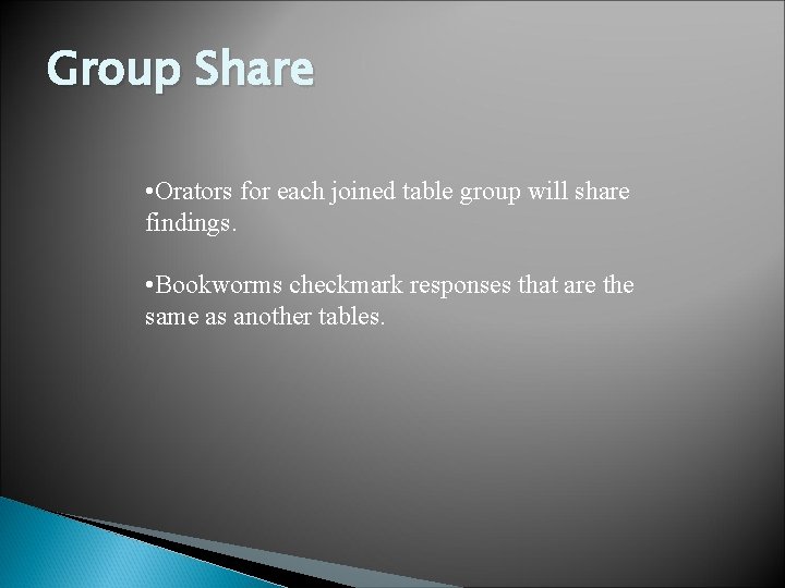 Group Share • Orators for each joined table group will share findings. • Bookworms