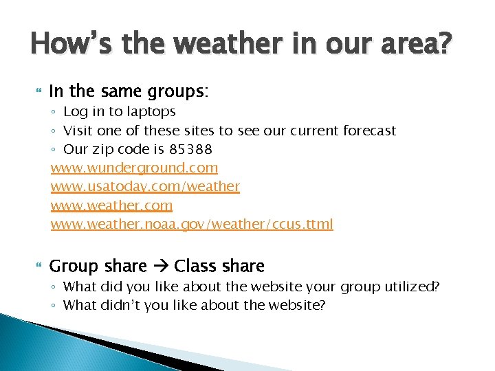 How’s the weather in our area? In the same groups: ◦ Log in to