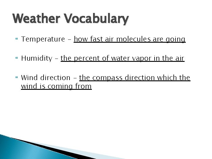 Weather Vocabulary Temperature - how fast air molecules are going Humidity - the percent