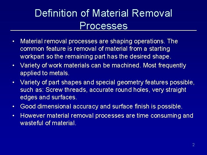 Definition of Material Removal Processes • Material removal processes are shaping operations. The common