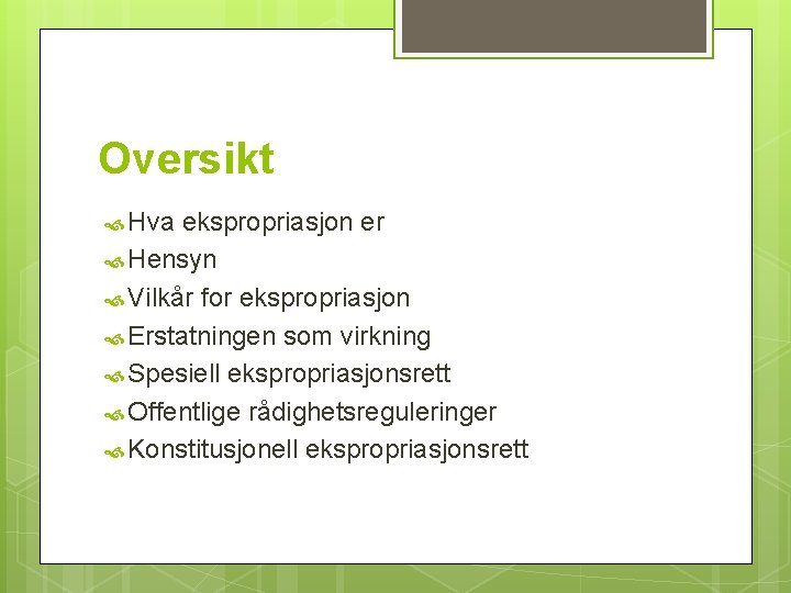 Oversikt Hva ekspropriasjon er Hensyn Vilkår for ekspropriasjon Erstatningen som virkning Spesiell ekspropriasjonsrett Offentlige