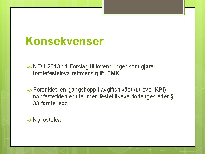 Konsekvenser NOU 2013: 11 Forslag til lovendringer som gjøre tomtefestelova rettmessig ift. EMK Forenklet: