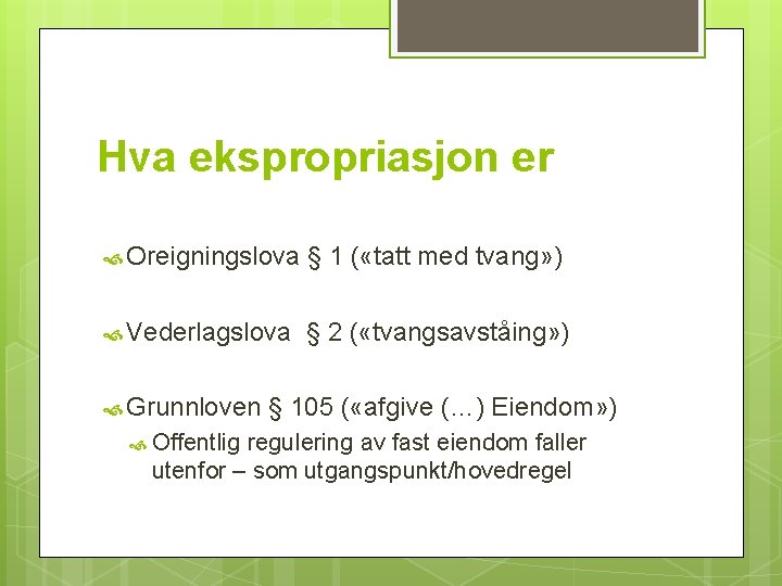 Hva ekspropriasjon er Oreigningslova § 1 ( «tatt med tvang» ) Vederlagslova § 2