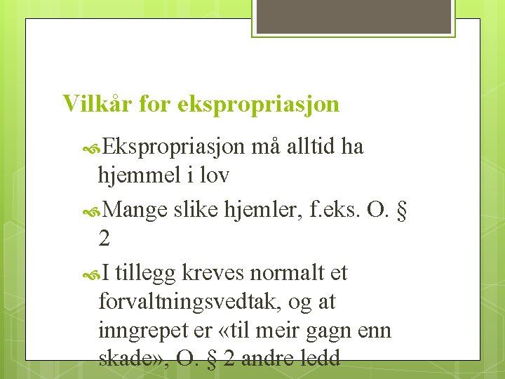 Vilkår for ekspropriasjon Ekspropriasjon må alltid ha hjemmel i lov Mange slike hjemler, f.