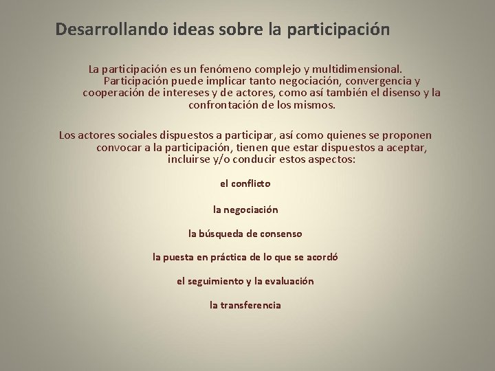 Desarrollando ideas sobre la participación La participación es un fenómeno complejo y multidimensional. Participación