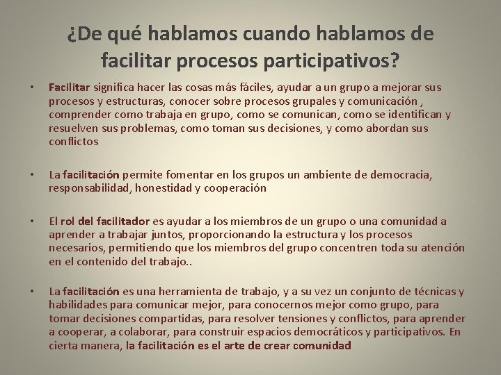 ¿De qué hablamos cuando hablamos de facilitar procesos participativos? • Facilitar significa hacer las