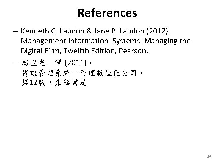 References – Kenneth C. Laudon & Jane P. Laudon (2012), Management Information Systems: Managing