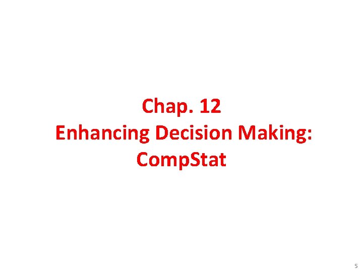 Chap. 12 Enhancing Decision Making: Comp. Stat 5 